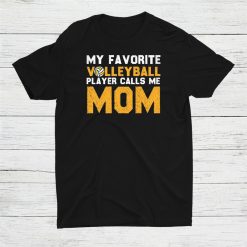 My Favorite Volleyball Player Calls Me Mom Shirt
