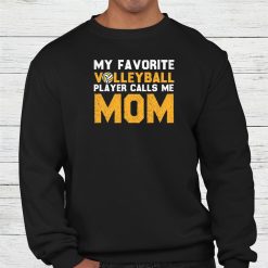 My Favorite Volleyball Player Calls Me Mom Shirt