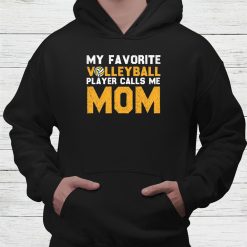 My Favorite Volleyball Player Calls Me Mom Shirt