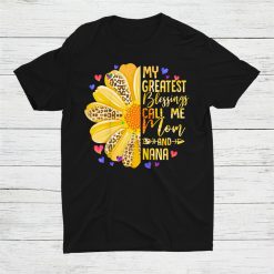 My Greatest Blessings Call Me Mom And Nana Shirt