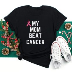My Mom Beat Cancer Shirt