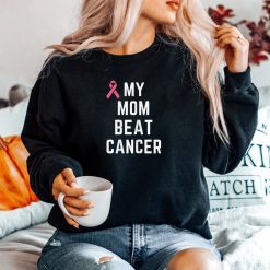 My Mom Beat Cancer Shirt
