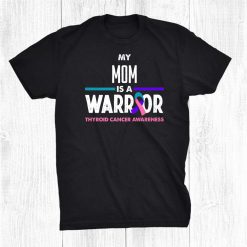 My Mom Is A Warrior Thyroid Cancer Awareness Shirt