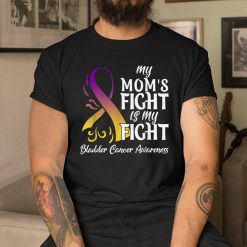 My Moms Fight Is My Fight Bladder Cancer Awareness Shirt