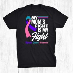 My Moms Fight Is My Fight Thyroid Cancer Awareness Shirt