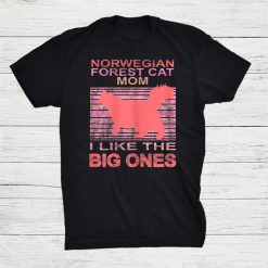 Norwegian Forest Cat Momi Like The Big Ones Cat Lady Shirt