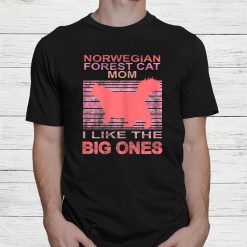 Norwegian Forest Cat Momi Like The Big Ones Cat Lady Shirt