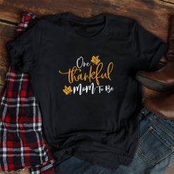 One Thankful Mom To Be Thanksgiving Pregnancy Announcement Shirt