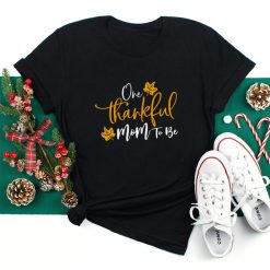 One Thankful Mom To Be Thanksgiving Pregnancy Announcement Shirt