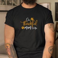 One Thankful Mom To Be Thanksgiving Pregnancy Announcement Shirt