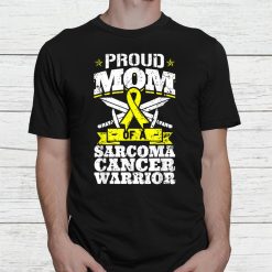Proud Mom Of A Sarcoma Cancer Warrior Awareness Mother Shirt