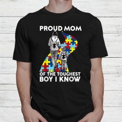 Proud Mom Of The Toughest Boy I Know Autism Awareness Shirt