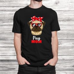 Pug Mom Gift Idea Proud Dog Owner Shirt