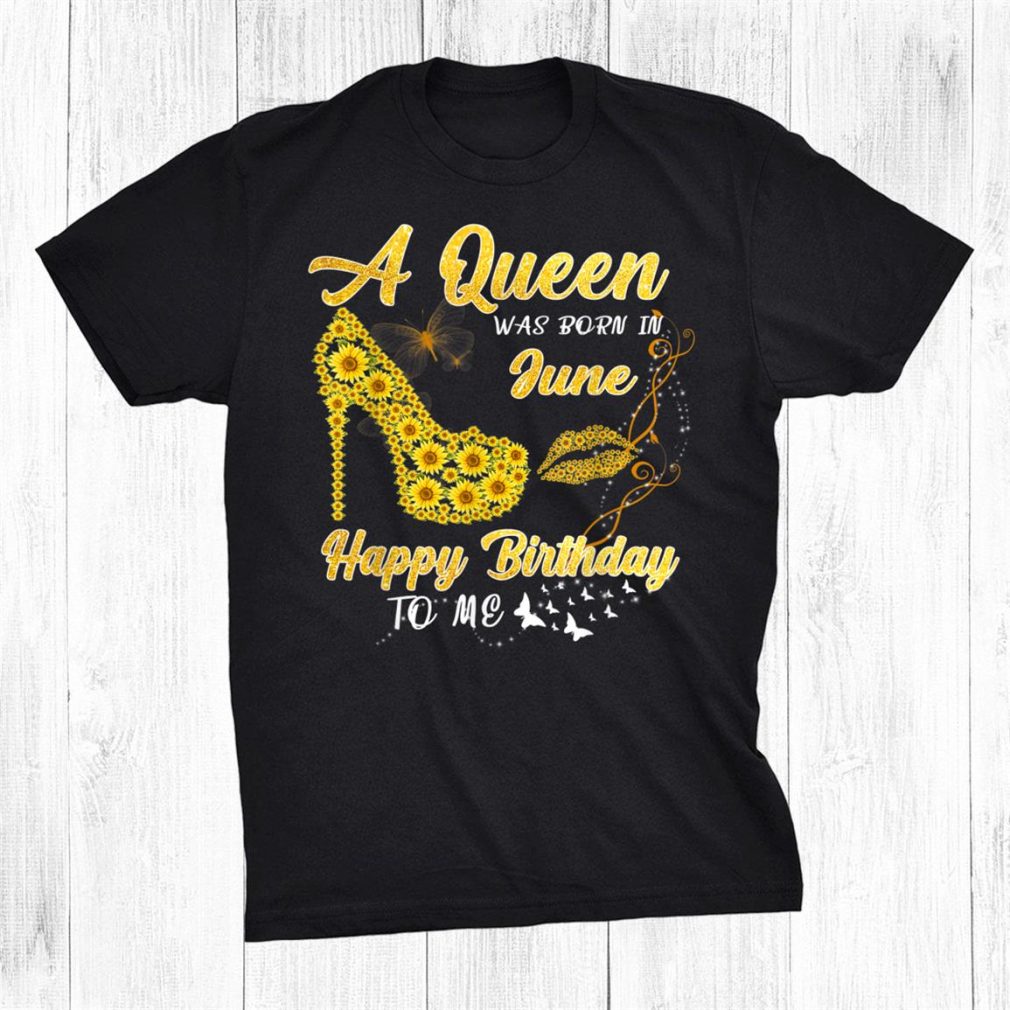 Queen Was Born In June Sunflower Birthday Shirt