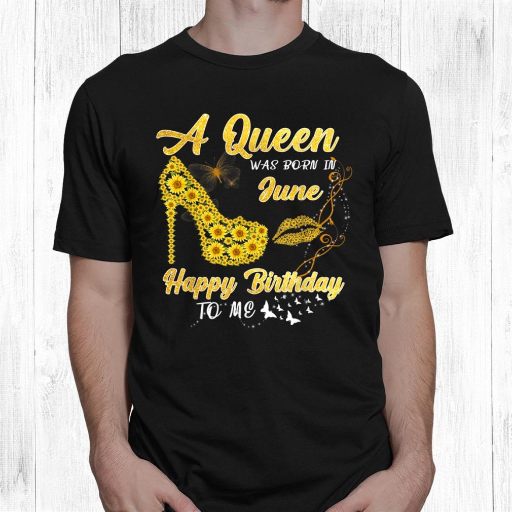 Queen Was Born In June Sunflower Birthday Shirt
