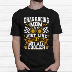 Race Car Street Racer Vintage Drag Racing Mom Like Other Mom Shirt