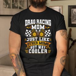 Race Car Street Racer Vintage Drag Racing Mom Like Other Mom Shirt
