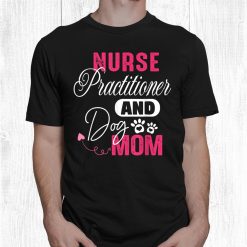 Retro Nurse Practitioner And Dog Mom Appreciation Gift Dog Shirt