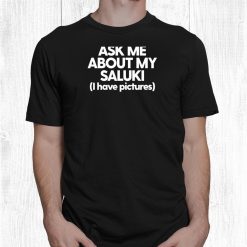 Saluki Mom Dad Saluki Dog Funny Ask Me About My Saluki Shirt
