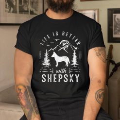 Shepsky Life Better Mom Dad Dog Shirt