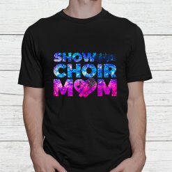 Show Choir Mom Shirt