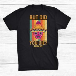Skull Lady But Did You Die Mom Life Funny Vintage Shirt