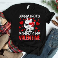 Sorry Ladies My Mommy Is My Valentine Dinosaur  Shirt