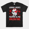 Sorry Ladies My Mommy Is My Valentine Dinosaur  Shirt