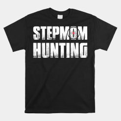 Stepmom Hunting Saying Dad Joke Sarcasm Shirt