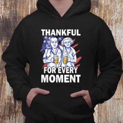 Thankful For Every Moment Turkey Beer Thanksgiving Shirt