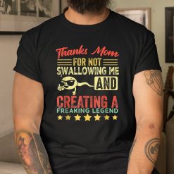 Thanks Mom For Not Swallowing Me Funny Family Joke Matching Shirt