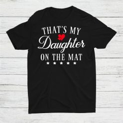 Thats My Daughter On The Mat Wrestling Mom Dad Parents Shirt