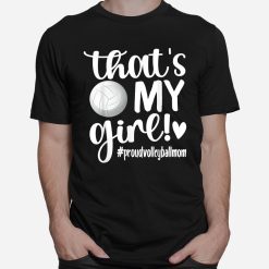 That's My Girl Proud Volleyball Mom Volleyball Shirt