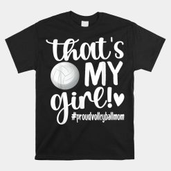 That's My Girl Proud Volleyball Mom Volleyball Shirt