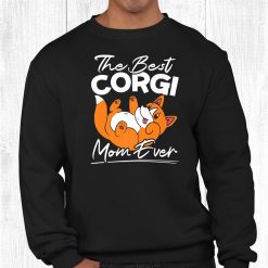 The Best Corgi Mom Ever Corgi Owner Dog Mom Shirt