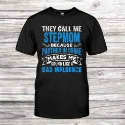 They Call Me Stepmom Because Partner In Crime Mommy Shirt