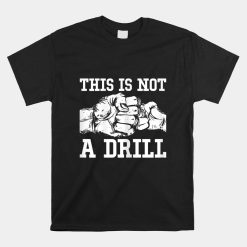 This Is Not A Drill Parents Dad Mom Dad Daddy Lifestyle Shirt