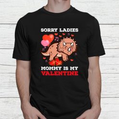 Valentines Day Boys Kids Sorry Ladies Mommy Is My Valentine Shirt
