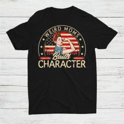 Weird Moms Build Character Shirt