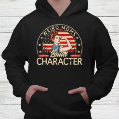 Weird Moms Build Character Shirt