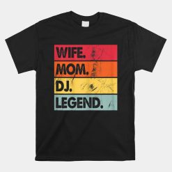 Wife Mom Dj Legend Funny Dj Disc Jockey Shirt