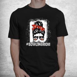 Bowling Mom Messy Bun Bleached Look Bowling Pins And Ball Shirt