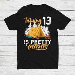 13th Birthday I Urning 13 Is Pretty Intents I Camping Ent Shirt