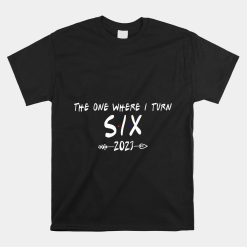 6th Birthday The One Where I Turn 6 Arrow Shirt