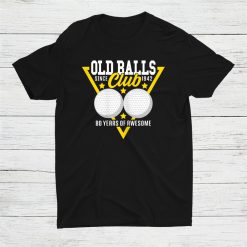 80th Birthday I Old Balls Club Shirt