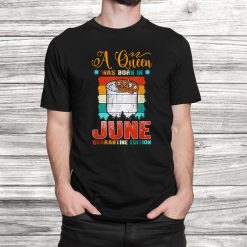 A Queen Was Born In June Birthday Funny Shirt