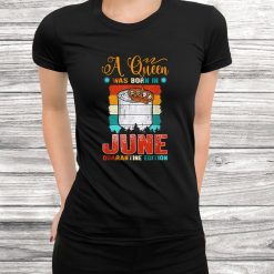 A Queen Was Born In June Birthday Funny Shirt
