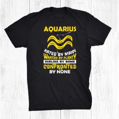 Aquarius Hated By Many January February Zodiac Birthday Shirt