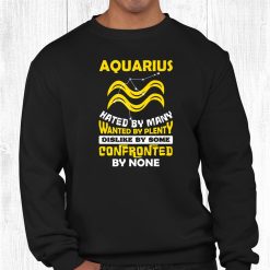 Aquarius Hated By Many January February Zodiac Birthday Shirt