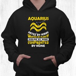 Aquarius Hated By Many January February Zodiac Birthday Shirt
